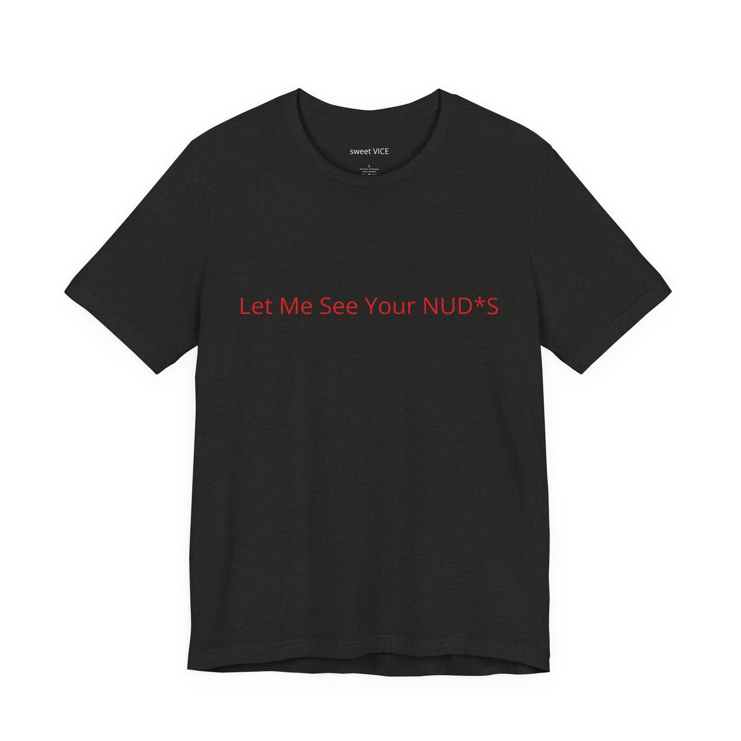 Copy of Let Me See Your NUD*S Tee — Funny Provocative Graphic T-Shirt